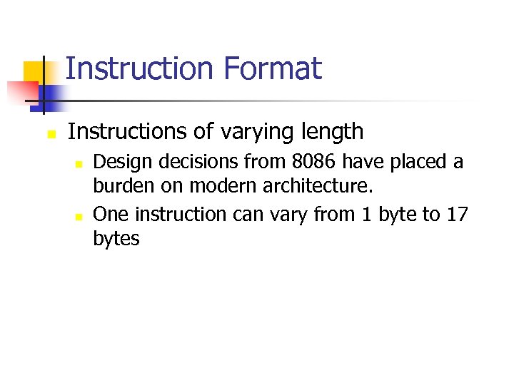 Instruction Format n Instructions of varying length n n Design decisions from 8086 have