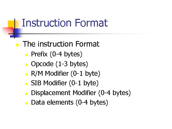 Instruction Format n The instruction Format n n n Prefix (0 -4 bytes) Opcode