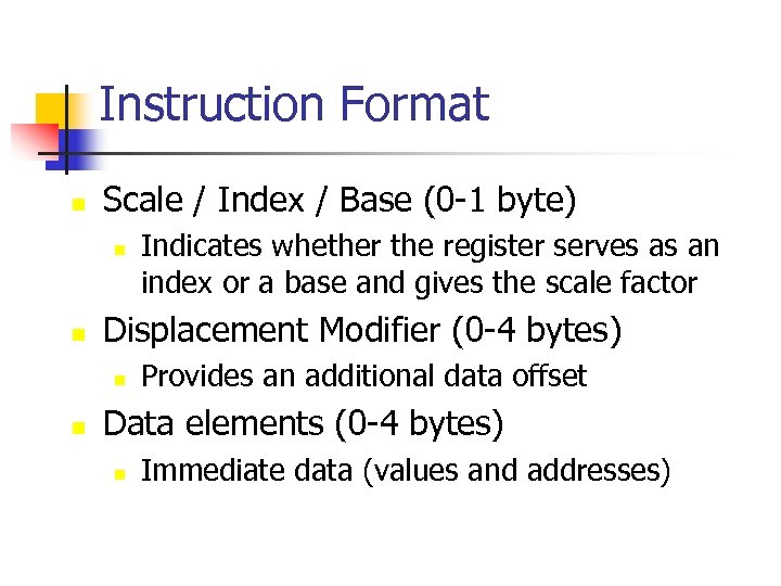 Instruction Format n Scale / Index / Base (0 -1 byte) n n Displacement