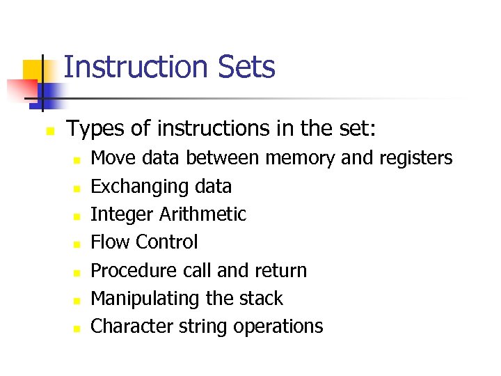 Instruction Sets n Types of instructions in the set: n n n n Move