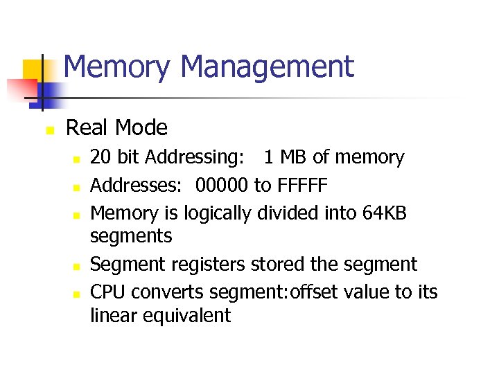 Memory Management n Real Mode n n n 20 bit Addressing: 1 MB of