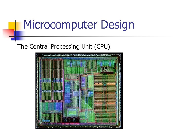 Microcomputer Design The Central Processing Unit (CPU) 