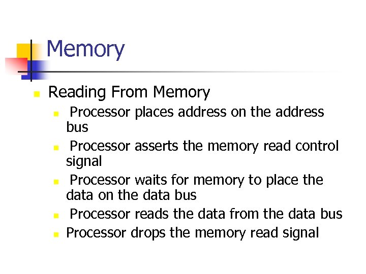 Memory n Reading From Memory n n n Processor places address on the address