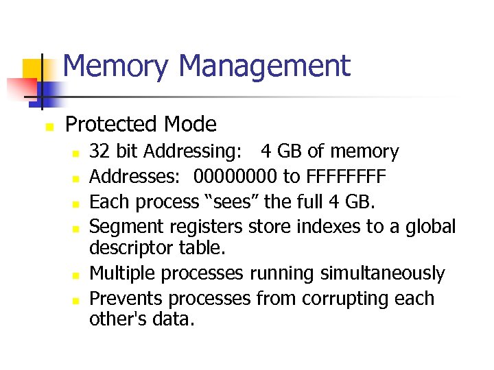 Memory Management n Protected Mode n n n 32 bit Addressing: 4 GB of