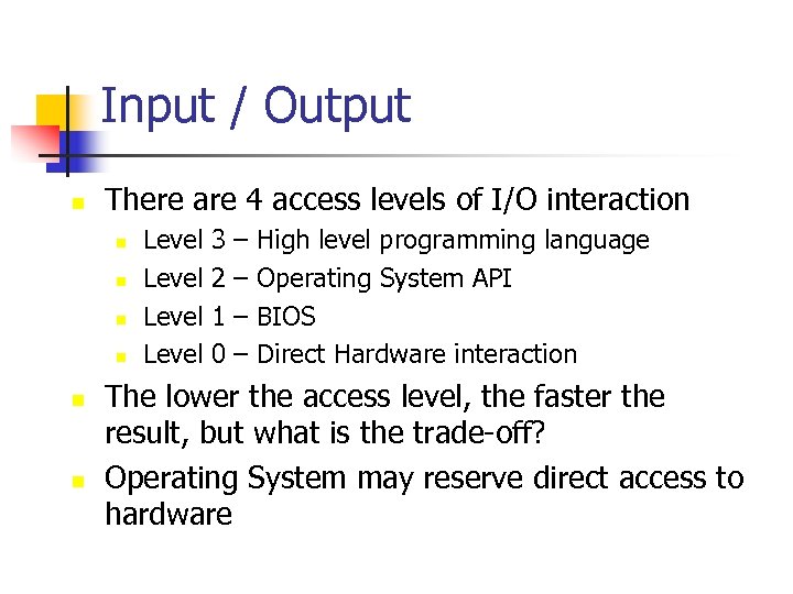 Input / Output n There are 4 access levels of I/O interaction n n