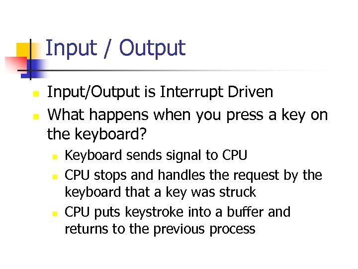 Input / Output n n Input/Output is Interrupt Driven What happens when you press