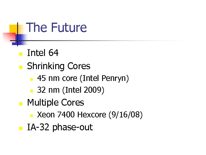 The Future n n Intel 64 Shrinking Cores n n n Multiple Cores n