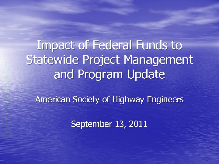 Impact of Federal Funds to Statewide Project Management and Program Update American Society of