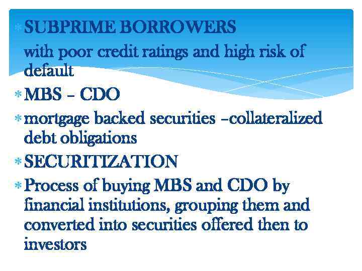  SUBPRIME BORROWERS with poor credit ratings and high risk of default MBS –