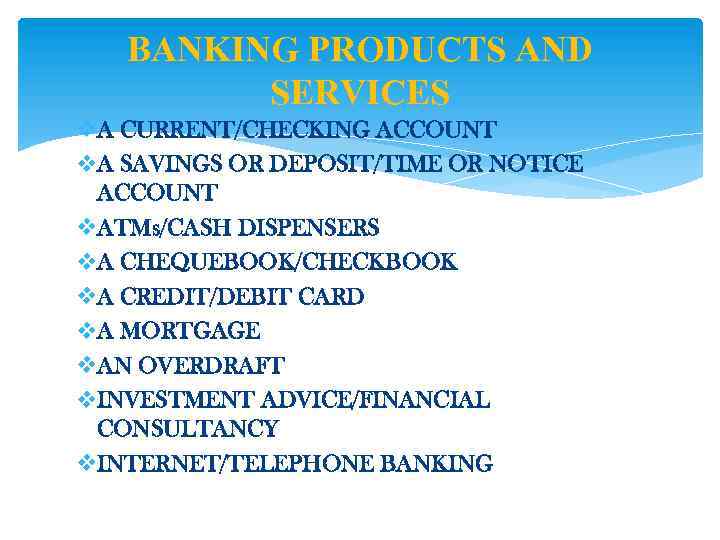 BANKING PRODUCTS AND SERVICES v. A CURRENT/CHECKING ACCOUNT v. A SAVINGS OR DEPOSIT/TIME OR