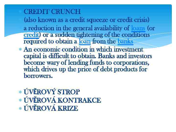  CREDIT CRUNCH (also known as a credit squeeze or credit crisis) a reduction
