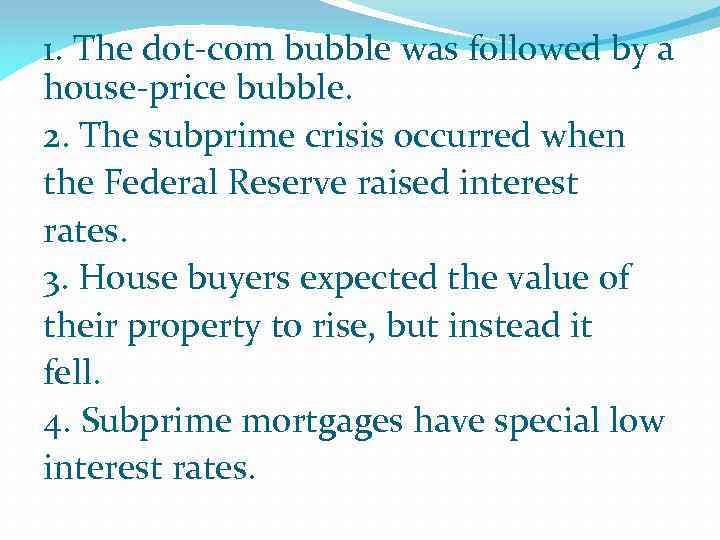 1. The dot-com bubble was followed by a house-price bubble. 2. The subprime crisis