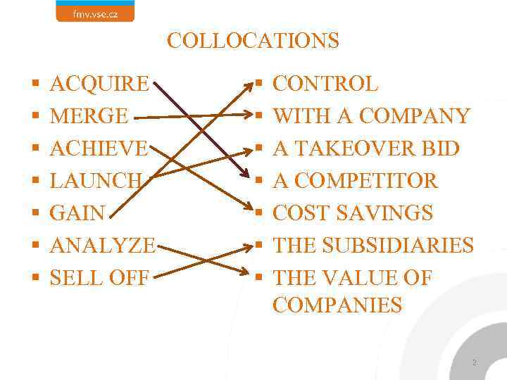 COLLOCATIONS § § § § ACQUIRE MERGE ACHIEVE LAUNCH GAIN ANALYZE SELL OFF §