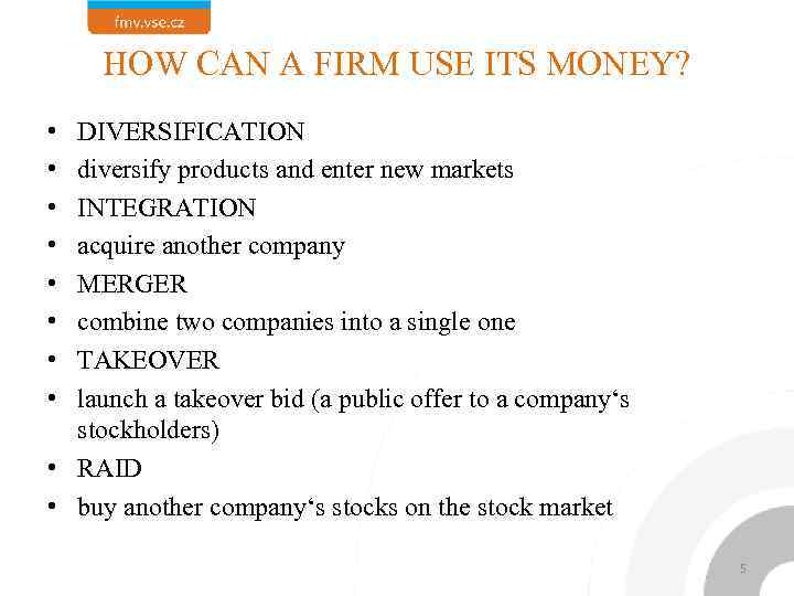 HOW CAN A FIRM USE ITS MONEY? • • DIVERSIFICATION diversify products and enter