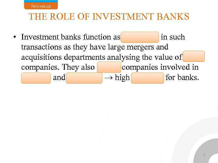 THE ROLE OF INVESTMENT BANKS • Investment banks function as mediators in such transactions