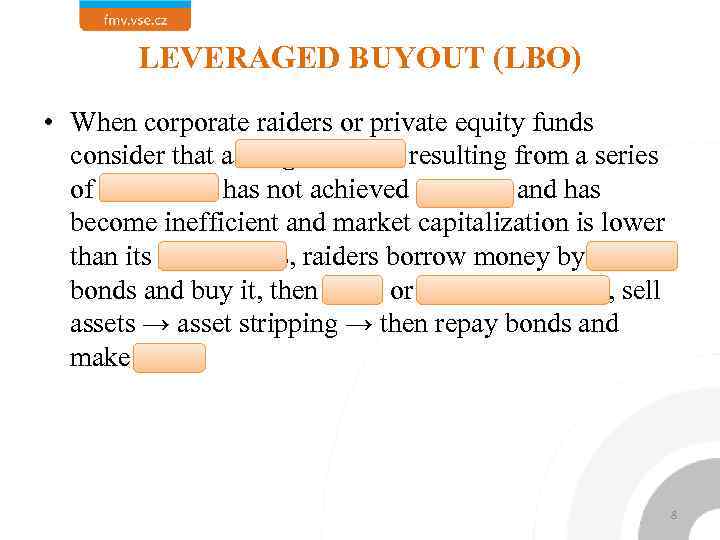 LEVERAGED BUYOUT (LBO) • When corporate raiders or private equity funds consider that a