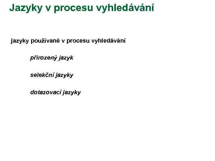 Jazyky v procesu vyhledávání jazyky používané v procesu vyhledávání q přirozený jazyk q selekční