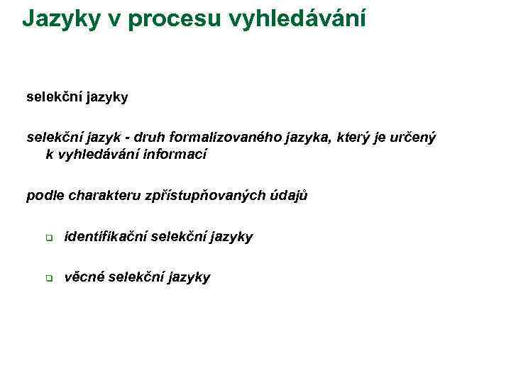 Jazyky v procesu vyhledávání selekční jazyky selekční jazyk - druh formalizovaného jazyka, který je