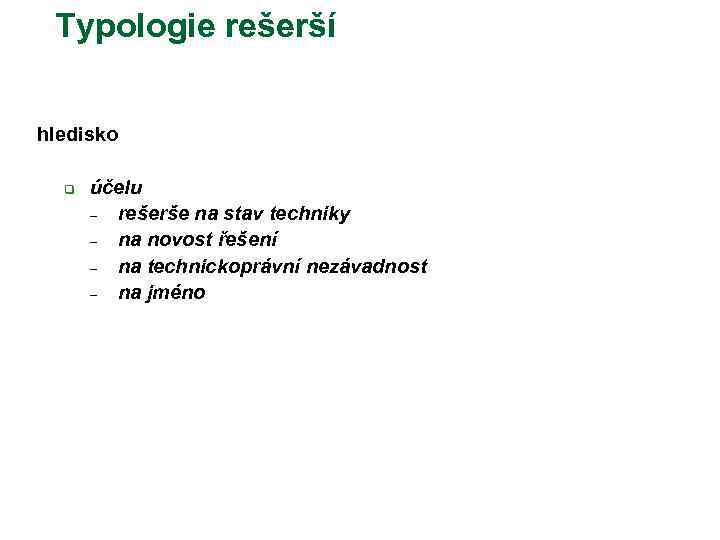 Typologie rešerší hledisko q účelu – rešerše na stav techniky – na novost řešení