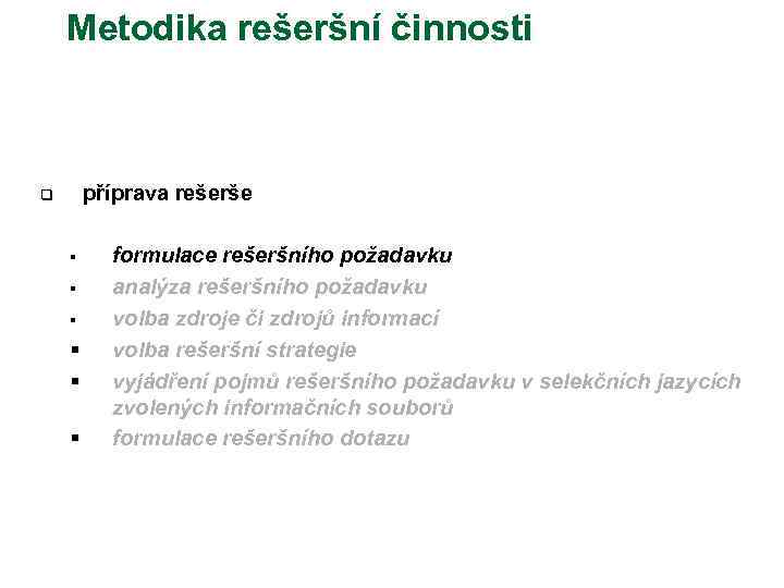 Metodika rešeršní činnosti příprava rešerše q § § § formulace rešeršního požadavku analýza rešeršního