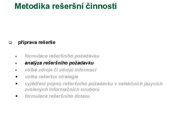 Metodika rešeršní činnosti příprava rešerše q § § § formulace rešeršního požadavku analýza rešeršního