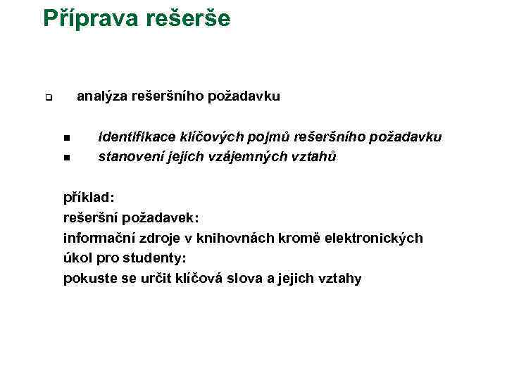 Příprava rešerše analýza rešeršního požadavku q n n identifikace klíčových pojmů rešeršního požadavku stanovení