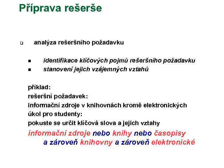 Příprava rešerše analýza rešeršního požadavku q n n identifikace klíčových pojmů rešeršního požadavku stanovení