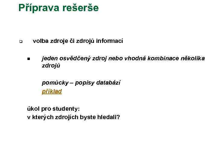 Příprava rešerše volba zdroje či zdrojů informací q n jeden osvědčený zdroj nebo vhodná