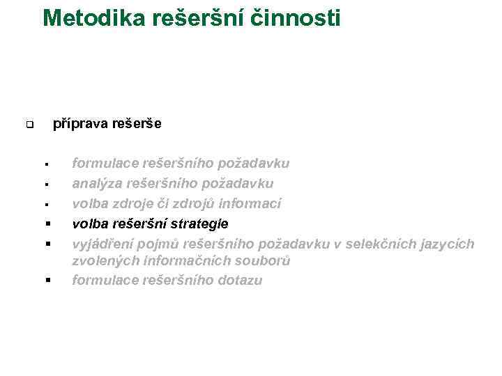 Metodika rešeršní činnosti příprava rešerše q § § § formulace rešeršního požadavku analýza rešeršního