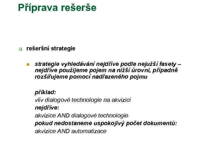 Příprava rešerše q rešeršní strategie n strategie vyhledávání nejdříve podle nejužší fasety – nejdříve