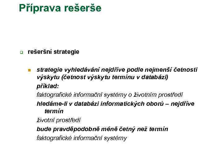 Příprava rešerše q rešeršní strategie n strategie vyhledávání nejdříve podle nejmenší četnosti výskytu (četnost