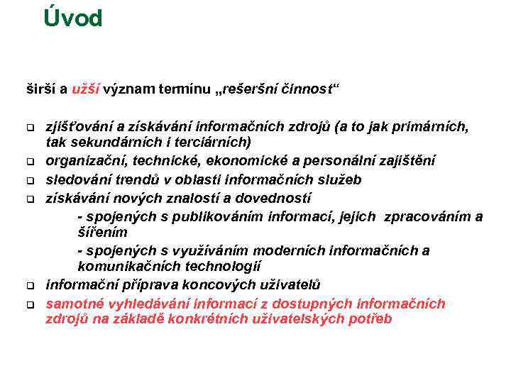 Úvod širší a užší význam termínu „rešeršní činnost“ q q q zjišťování a získávání