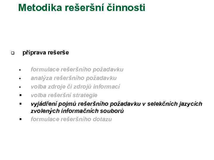 Metodika rešeršní činnosti příprava rešerše q § § § formulace rešeršního požadavku analýza rešeršního