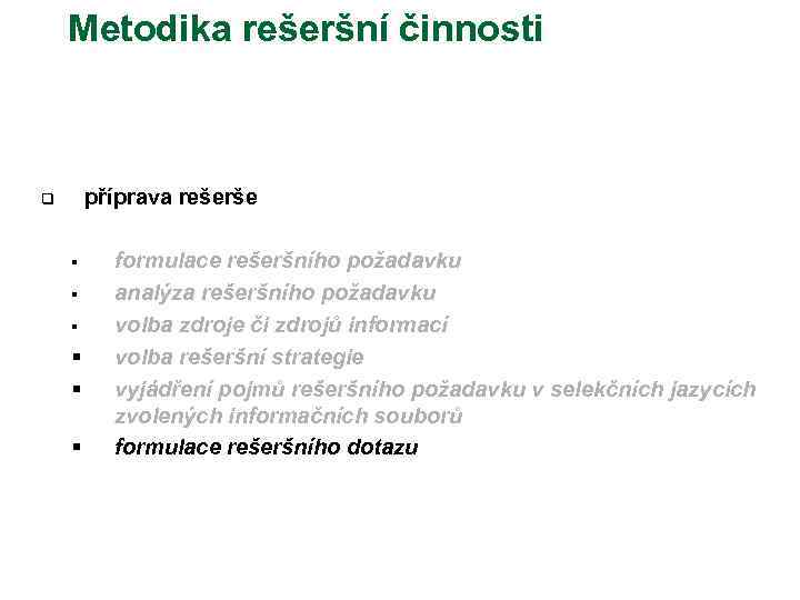 Metodika rešeršní činnosti příprava rešerše q § § § formulace rešeršního požadavku analýza rešeršního