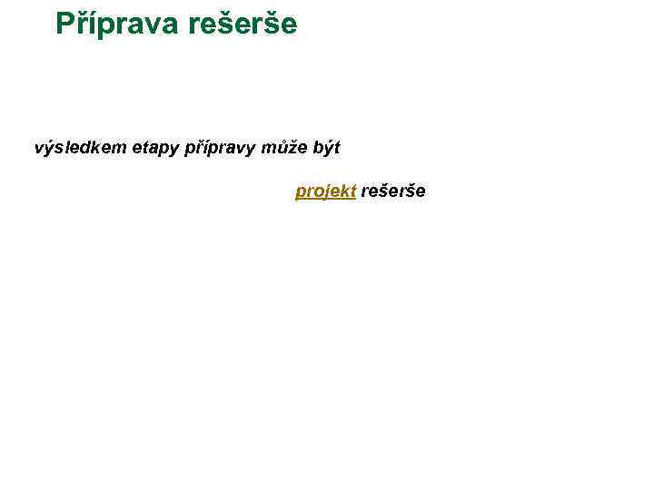 Příprava rešerše výsledkem etapy přípravy může být projekt rešerše 