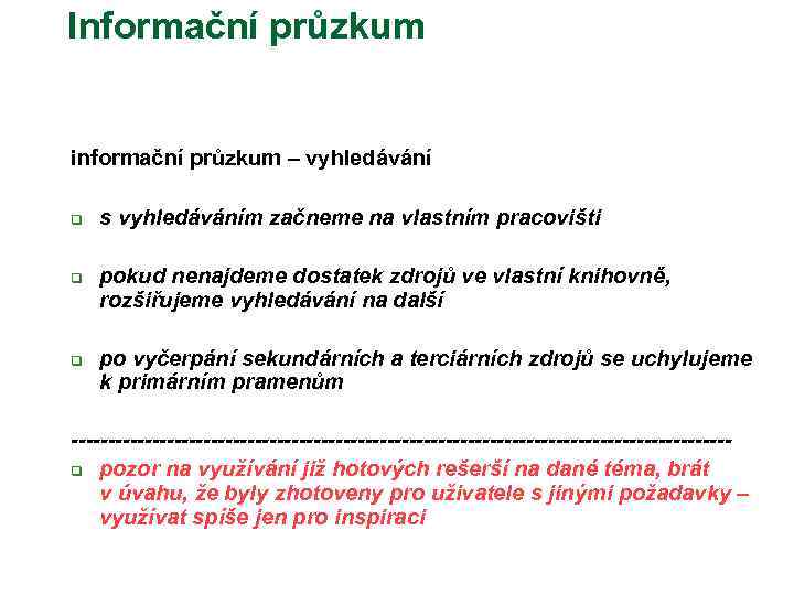 Informační průzkum informační průzkum – vyhledávání q q q s vyhledáváním začneme na vlastním