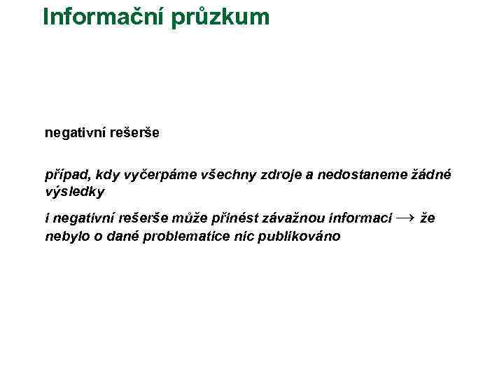 Informační průzkum negativní rešerše případ, kdy vyčerpáme všechny zdroje a nedostaneme žádné výsledky i