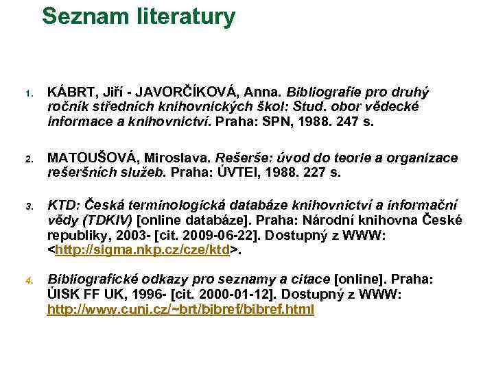 Seznam literatury 1. KÁBRT, Jiří - JAVORČÍKOVÁ, Anna. Bibliografie pro druhý ročník středních knihovnických