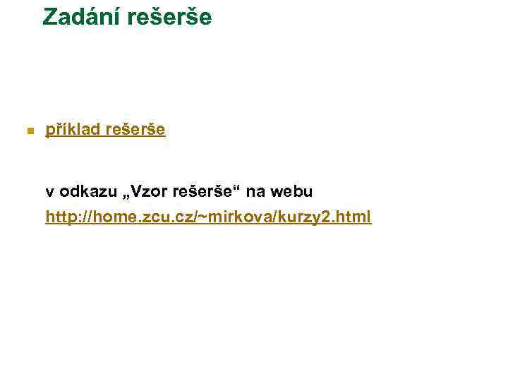 Zadání rešerše n příklad rešerše v odkazu „Vzor rešerše“ na webu http: //home. zcu.