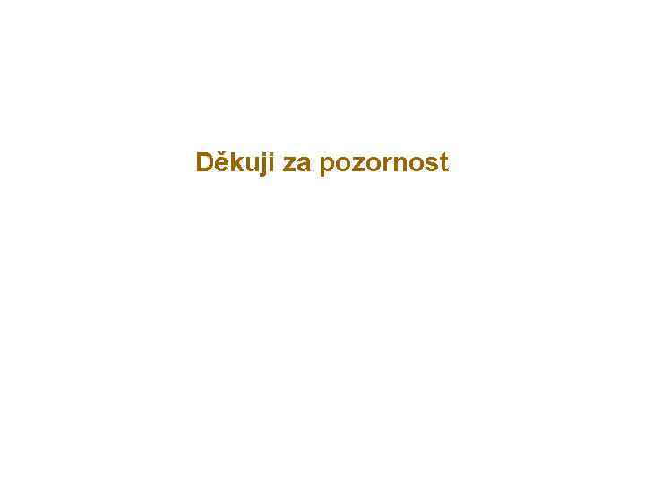 Děkuji za pozornost 