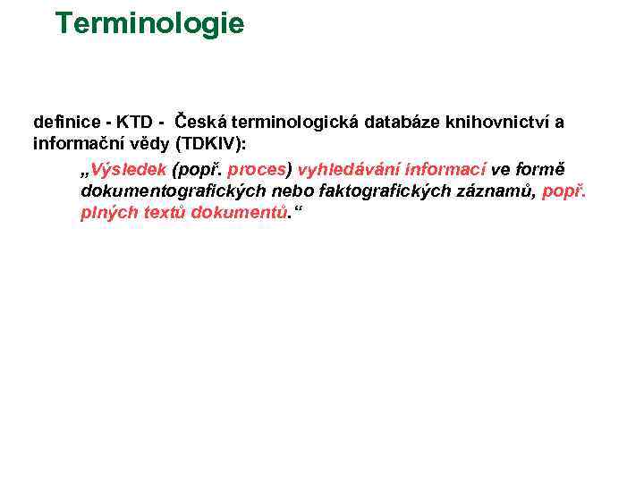 Terminologie definice - KTD - Česká terminologická databáze knihovnictví a informační vědy (TDKIV): „Výsledek