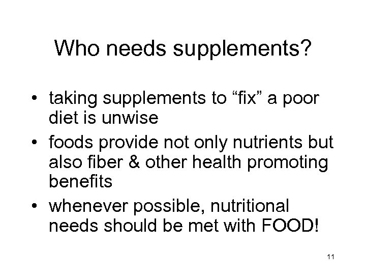 Who needs supplements? • taking supplements to “fix” a poor diet is unwise •