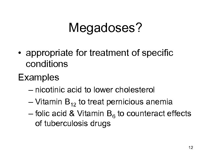 Megadoses? • appropriate for treatment of specific conditions Examples – nicotinic acid to lower