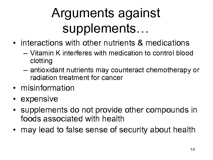 Arguments against supplements… • interactions with other nutrients & medications – Vitamin K interferes