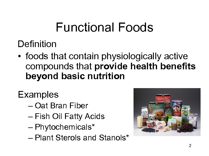 Functional Foods Definition • foods that contain physiologically active compounds that provide health benefits