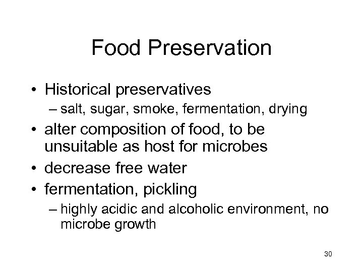 Food Preservation • Historical preservatives – salt, sugar, smoke, fermentation, drying • alter composition