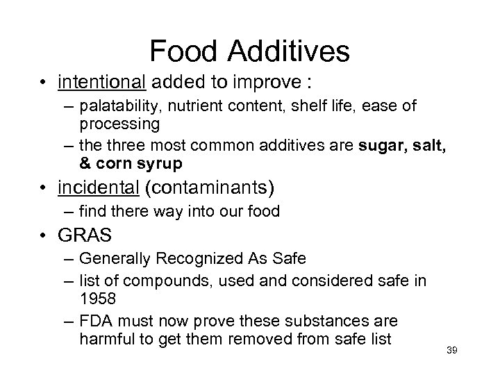 Food Additives • intentional added to improve : – palatability, nutrient content, shelf life,