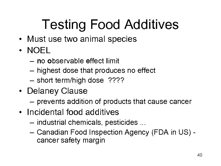 Testing Food Additives • Must use two animal species • NOEL – no observable