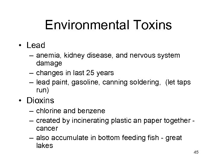 Environmental Toxins • Lead – anemia, kidney disease, and nervous system damage – changes