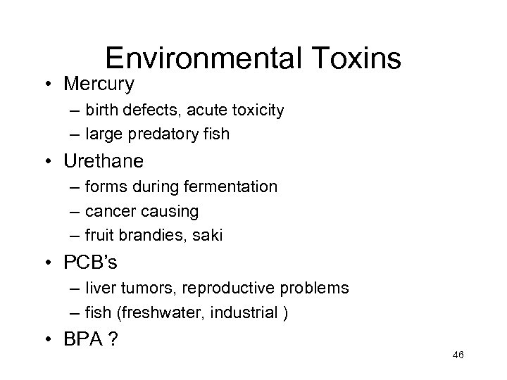 Environmental Toxins • Mercury – birth defects, acute toxicity – large predatory fish •